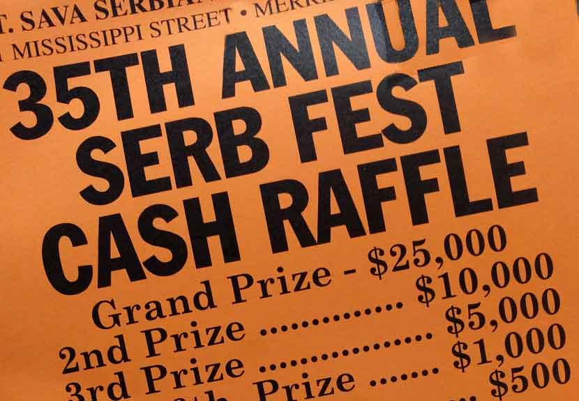 $25,000 Grand Prize for winner in Serb Fest Annual Cash Raffle at St. Sava Merrillville – Sunday, Aug. 6
